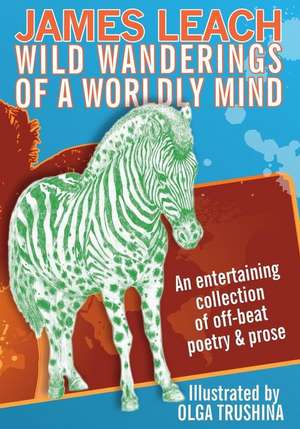 Wild Wanderings of a Worldly Mind de James Leach