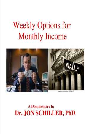 Weekly Options for Monthly Income de Schiller Phd, Dr Jon