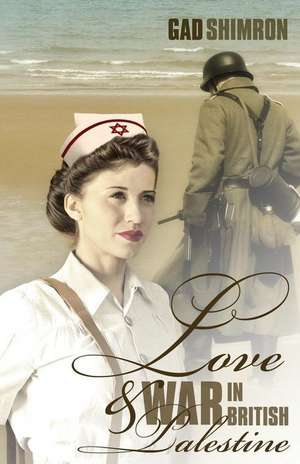 Love and War in British Palestine de Gad Shimron