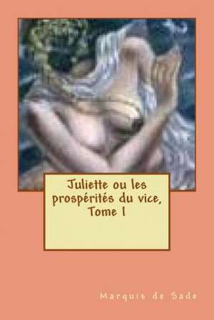 Juliette Ou Les Prosperites Du Vice de Marquis De Sade