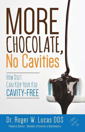 More Chocolate, No Cavities de Dr Roger W. Lucas Dds