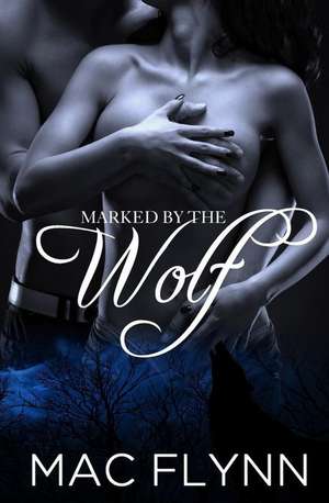 Marked by the Wolf (Werewolf / Shifter Romance) de Mac Flynn