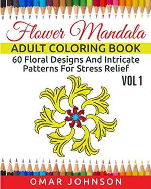 Flower Mandala Adult Coloring Book Vol 1 de Omar Johnson