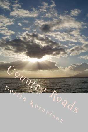 Country Roads de Dorita Lynn Kornelsen