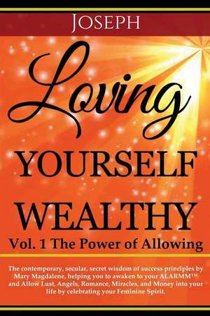 Loving Yourself Wealthy Vol. 1 the Power of Allowing de Joseph