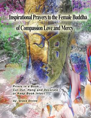 Inspirational Prayers to the Female Buddha of Compassion Love and Mercy de Grace Divine