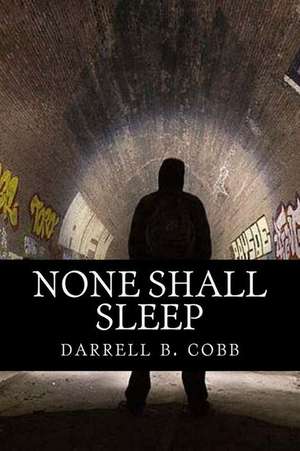 None Shall Sleep de Darrell B. Cobb