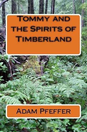 Tommy and the Spirits of Timberland de Adam Pfeffer