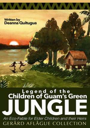 Legend of the Children of Guam's Green Jungle de Deanna Quitugua