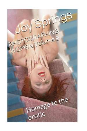 Photographing Women Volume 9 de Joy Springs