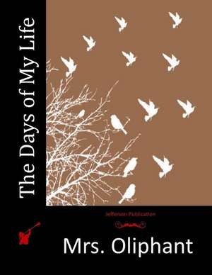 The Days of My Life de Mrs Oliphant