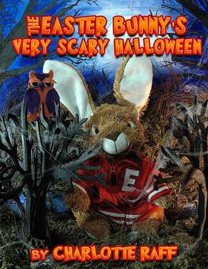 Easter Bunny's Very Scary Halloween de Charlotte Raff