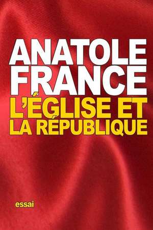 L'Eglise Et La Republique de Anatole France