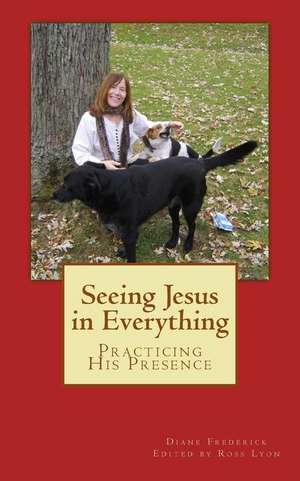 Seeing Jesus in Everything de Diane Frederick