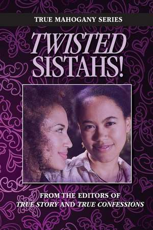 Twisted Sistahs de Editors of True Story and True Confessio