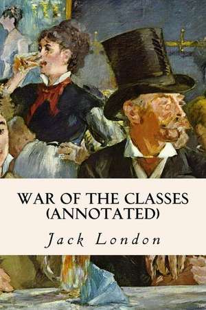 War of the Classes (Annotated) de Jack London