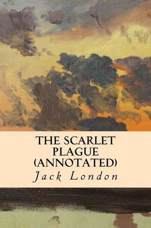 The Scarlet Plague (Annotated) de Jack London