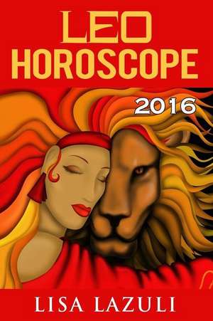 Leo Horoscope 2016 de Lisa Lazuli