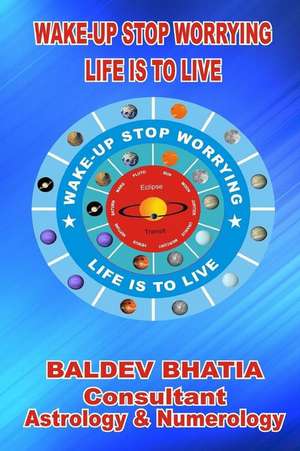 Wake Up - Stop Worrying de MR Baldev Bhatia