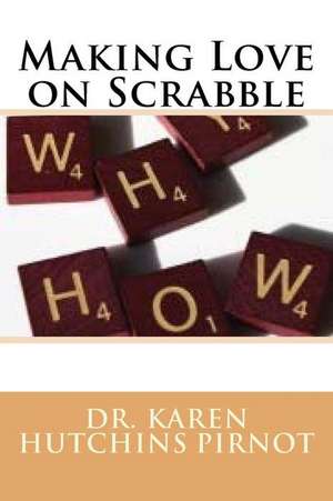 Making Love on Scrabble de Karen Hutchins Pirnot