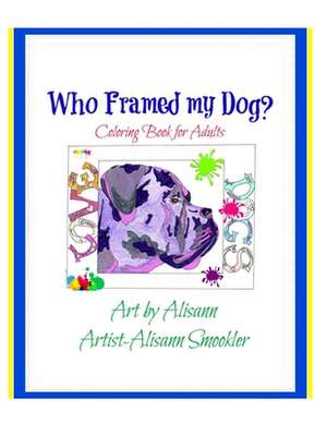 Who Framed My Dog? de Alisann Smookler