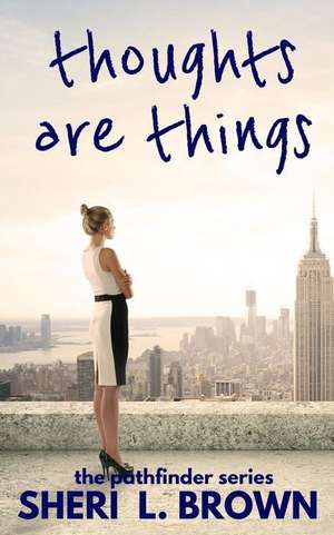 Thoughts Are Things de Sheri L. Brown