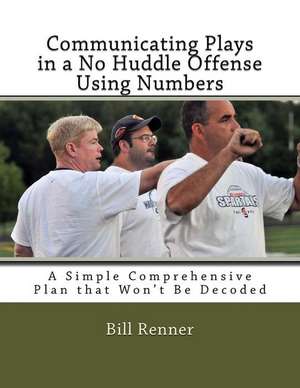 Communicating Plays in a No Huddle Offense Using Numbers de Bill Renner