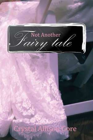 Not Another Fairy Tale de Crystal Allison Gore