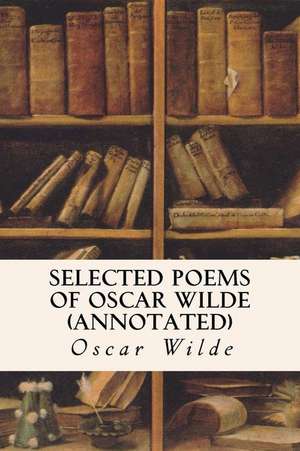 Selected Poems of Oscar Wilde (Annotated) de Oscar Wilde