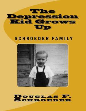 The Depression Kid Grows Up de Douglas F. Schroeder