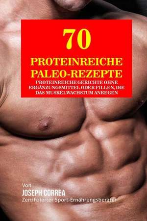 70 Proteinreiche Paleo-Rezepte de Correa (Zertifizierter Sport-Ernahrungsb