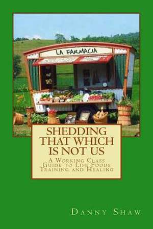 Shedding That Which Is Not Us de Daniel Shaw