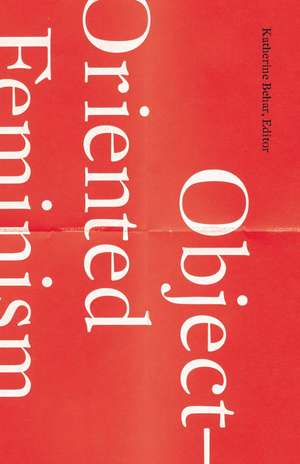 Object-Oriented Feminism de Katherine Behar