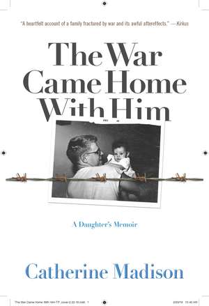 The War Came Home with Him: A Daughter's Memoir de Catherine Madison