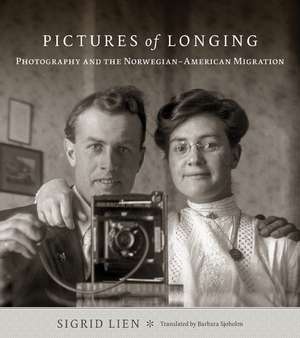 Pictures of Longing: Photography and the Norwegian-American Migration de Sigrid Lien