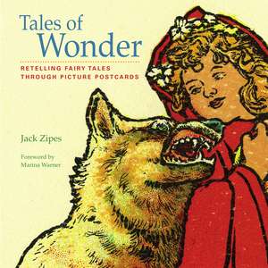 Tales of Wonder: Retelling Fairy Tales through Picture Postcards de Jack Zipes