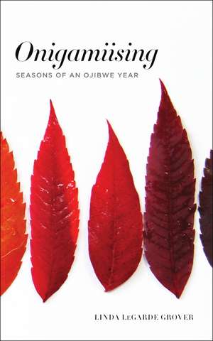 Onigamiising: Seasons of an Ojibwe Year de Linda LeGarde Grover