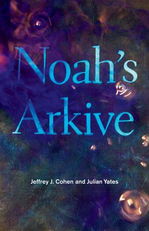 Noah's Arkive de Jeffrey J. Cohen