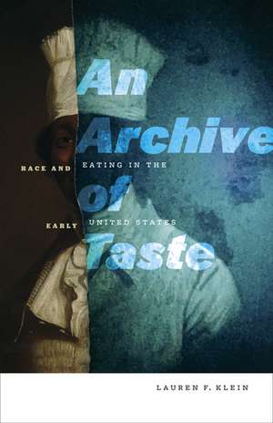 An Archive of Taste: Race and Eating in the Early United States de Lauren F. Klein