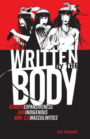 Written by the Body: Gender Expansiveness and Indigenous Non-Cis Masculinities de Lisa Tatonetti