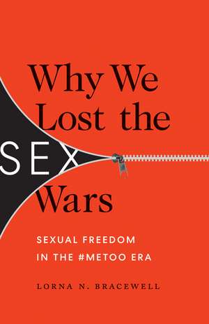 Why We Lost the Sex Wars: Sexual Freedom in the #MeToo Era de Lorna N. Bracewell