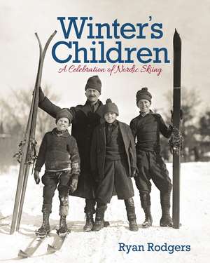 Winter's Children: A Celebration of Nordic Skiing de Ryan Rodgers