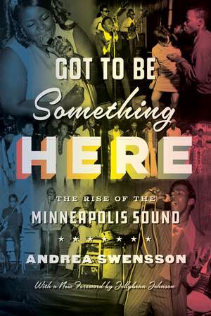 Got to Be Something Here: The Rise of the Minneapolis Sound de Andrea Swensson