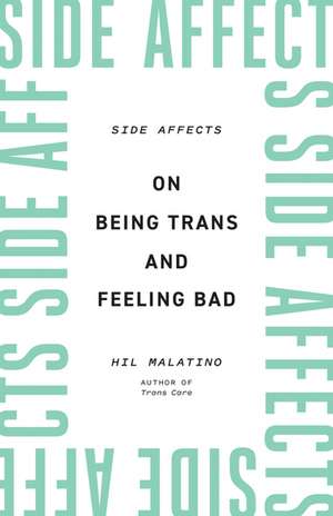 Side Affects: On Being Trans and Feeling Bad de Hil Malatino