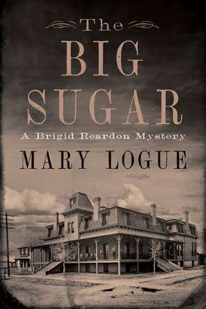 The Big Sugar: A Brigid Reardon Mystery de Mary Logue