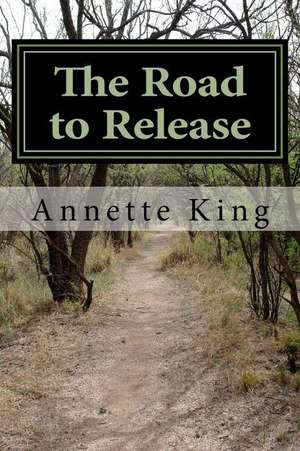 The Road to Release de Annette M. King