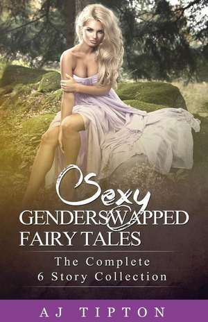 Sexy Gender Swapped Fairy Tales de Aj Tipton