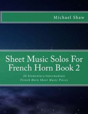 Sheet Music Solos for French Horn Book 2 de Michael Shaw