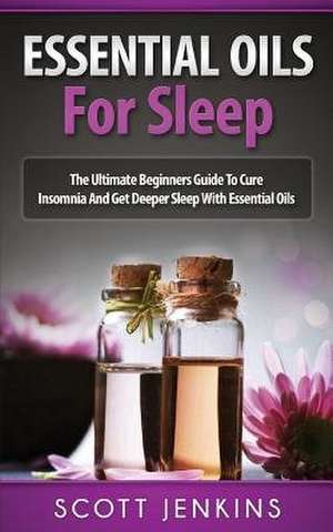 Essential Oils for Sleep de Scott Jenkins
