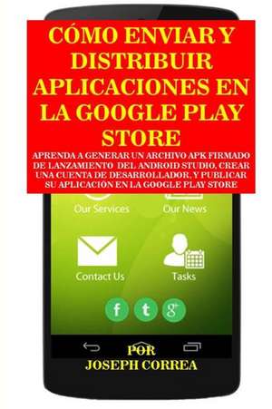 Como Enviar y Distribuir Aplicaciones En La Google Play Store de Joseph Correa